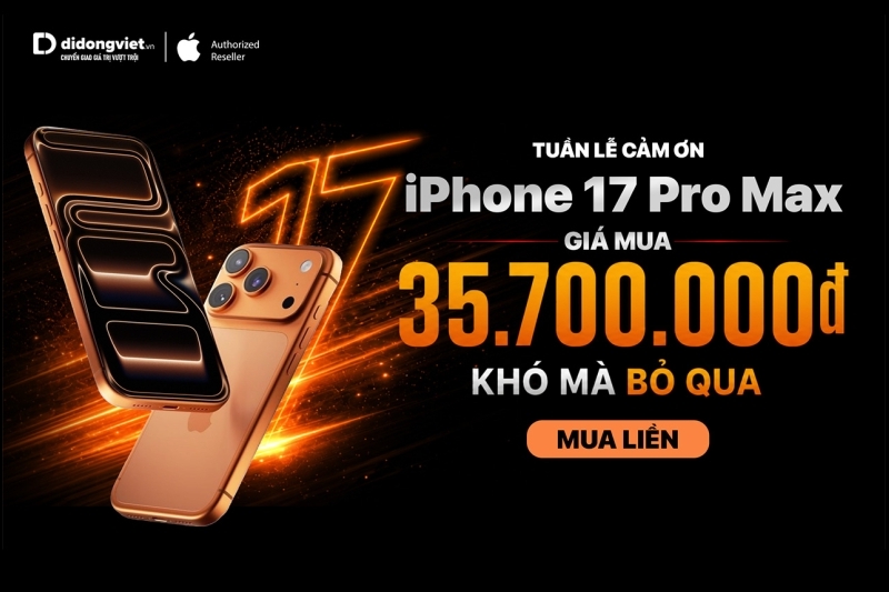 iPhone 17 Pro Max tại Di Động Việt chỉ 35,7 triệu đồng trong 'Tuần lễ cảm ơn'